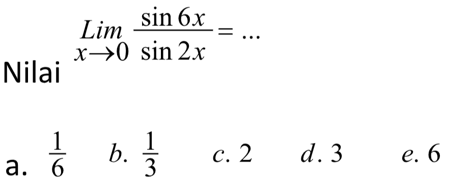 Nilai Lim->0 (sin 6x)/(sin 2x)= ...