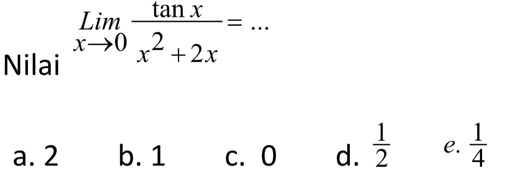 Nilai limit x->0 tanx/(x^2+2x)= ...