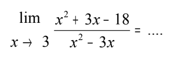  lim x ->3 (x^2+3x-18)/(x^2-3x)=.... 