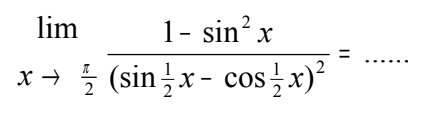 lim x-> pi/2 (1-sin^2 x)/(sin 1/2x - cos 1/2x)^2= ....