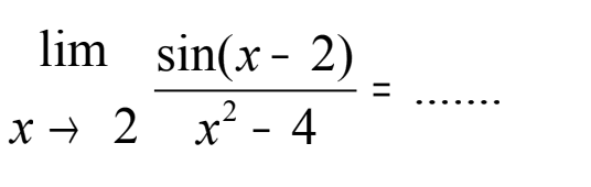 limit x->2 (sin (x-2))/(x^2-4) = .......