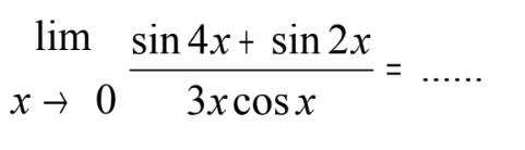 limit x -> 0 (sin 4x+sin 2x)/(3x cos x)= ......