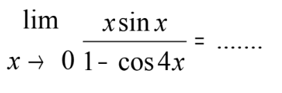 lim x->0 xsin x/(1-cos 4x)=...