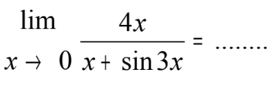 lim x->0 4x/(x+sin 3x)= ......