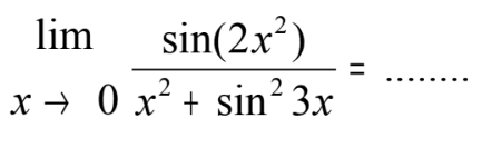 limit x -> 0 (sin(2x^2))/(x^2+sin^2 3x) = ....