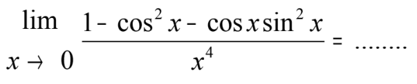 lim x->0 (1-cos^2 x-cos sin^2 x)/x^4= .........