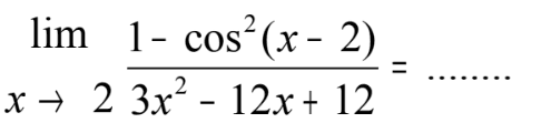 limit x->2 (1-cos^2(x-2))/(3x^2-12x+12)= .....