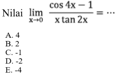 Nilai limit x -> 0 (cos(4x)-1)/(xtan(2x))=...