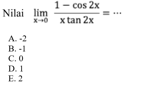 Nilai limit x->0 (1-cos 2x)/(xtan 2x)= ...