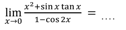 limit x->0 (x^2+sin x tan x)/(1-cos 2x)= ....