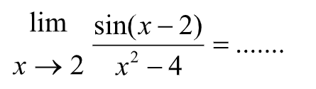 lim x->2 (sin(x-2))/(x^2-4) = .......