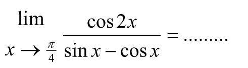 lim x->phi/4 cos 2x/(sin X - cos X) =