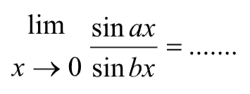 limit x->0 sin(ax)/sin(bx)= ......