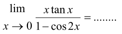 lim x->0 (xtanx)/(1-cos2x) = .......