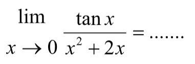 limit x -> 0 (tan x)/(x^2+2x)=.......