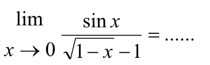 limit x mendekati 0 sin x/akar(1-x)-1=.....