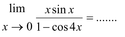 lim x->0 (x sin x)/(1-cos 4x)= ...