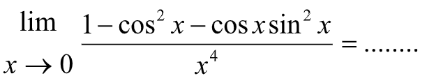 lim x->0 (1-cos^2x-cosxsin^2x)/(x^4) = .......