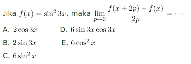 Jika f(x)=sin^2 3x, maka limit p mendekati 0 (f(x+2p)-f(x))/2p=...