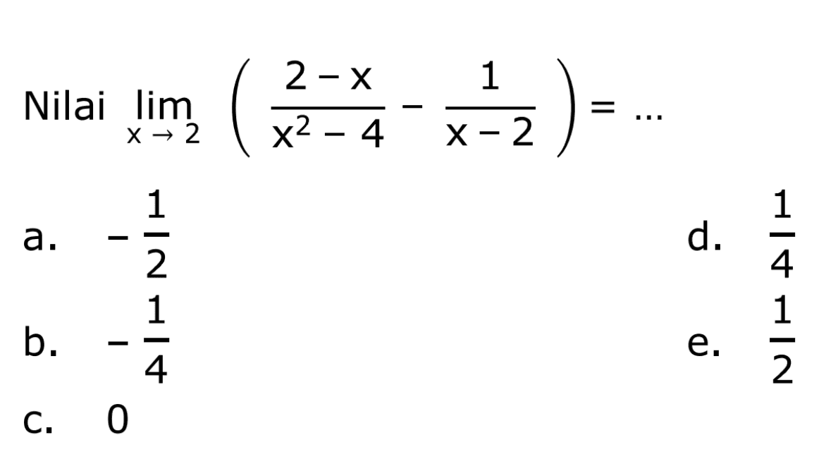 Nilai lim x->2 ((2-x)/(x^2-4)-1/(x-2))