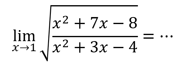 lim x ->1 akar((x^2+7x-8)/(x^2+3x-4))=.... 