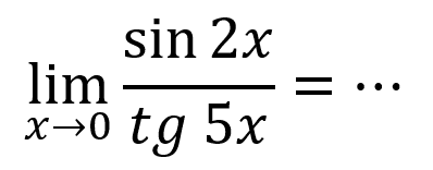 limit x->0 (sin (2x))/(tg (5x)) = ...