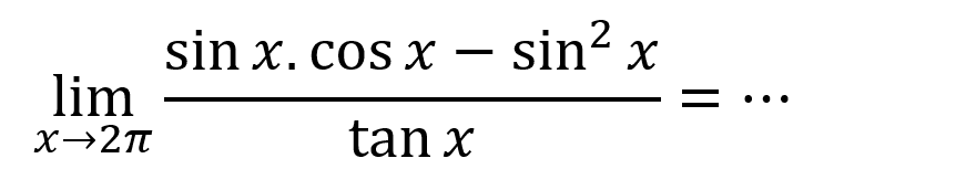 limx->((sinx.cosX- sin^2)/tanx)