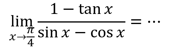 lim x->pi/4 (1-tan x)/(sin x-cos x)= ...