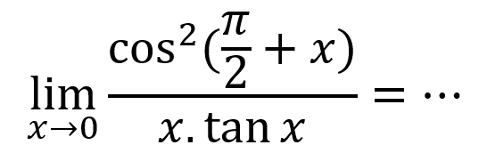 limit x -> 0 cos^2 (pi/2+x)/x.tan x=...