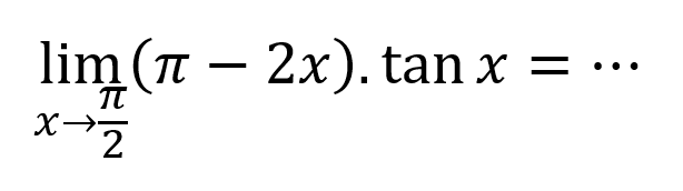 limit x->pi/2 (pi-2x). tan x=...