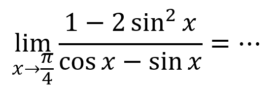 limit x -> pi/4 (1-2sin^2 x)/(cos x-sin x)= ...