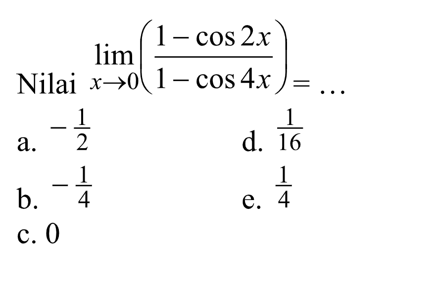 Nilai lim x->0 (1-cos2x/1-cos 4x) =