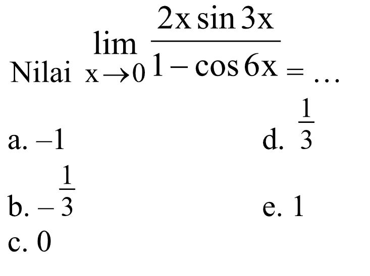 lim x->0 ((2x sin3x /(1 -cos 6x))= Nilai