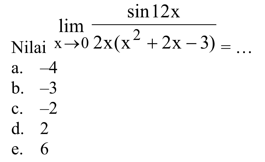 Nilai lim x->0 (sin12x)/(2x(x^2+2x-3)=...