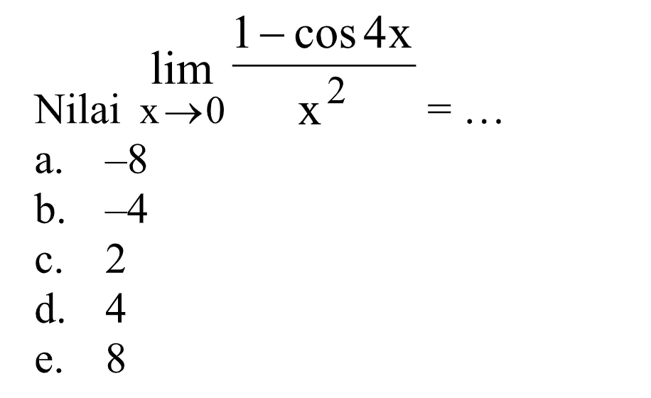 Nilai lim x->0 (1-cos 4x)/(x^2)= ...