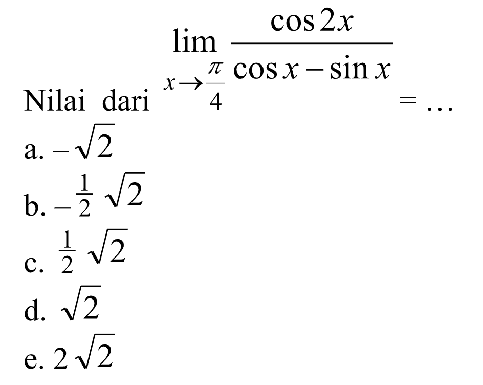 Nilai dari lim x->pi/4 (cos2x)/(cosx-sinx) = ...