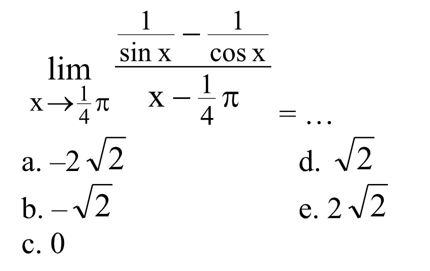 lim ->1/4pi ((1/sin x - 1/cos x)/(x-1/4pi))= ...