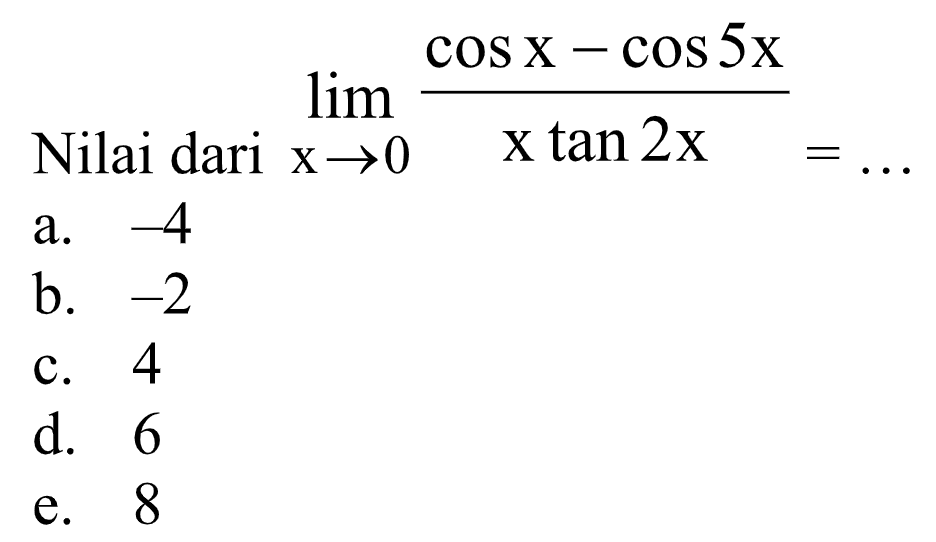 Nilai dari limit x->0 (cosx-cos5x)/(xtan2x)=...