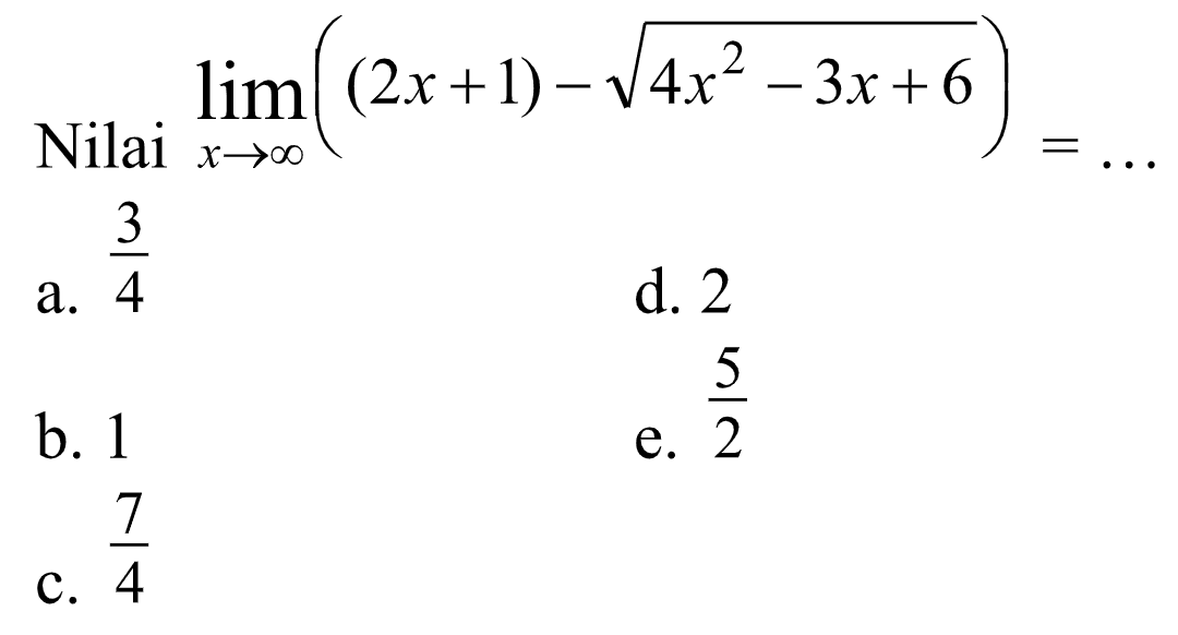 Nilai lim x->tak hingga ((2x+1)-akar(4x^2-3x+6))=