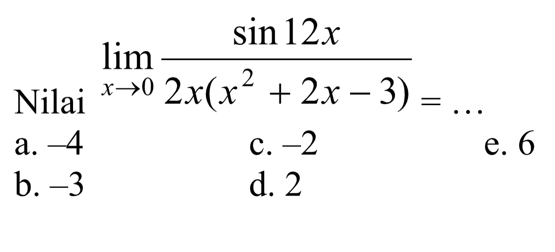 Nilai lim x->0 (sin 12x)/(2x(x^2+2x-3))= ...