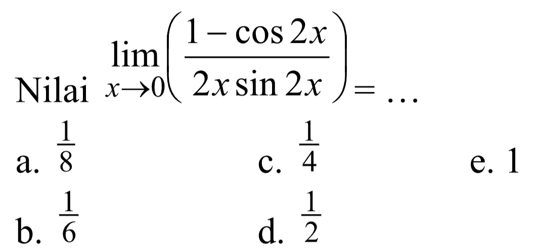 Nilai lim x-)((1-cos 2x)/(2x sin 2x))