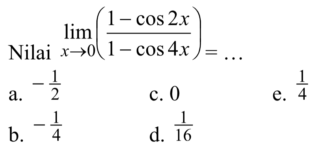 Nilai limit x -> 0 ((1-cos 2x)/(1-cos 4x))=...