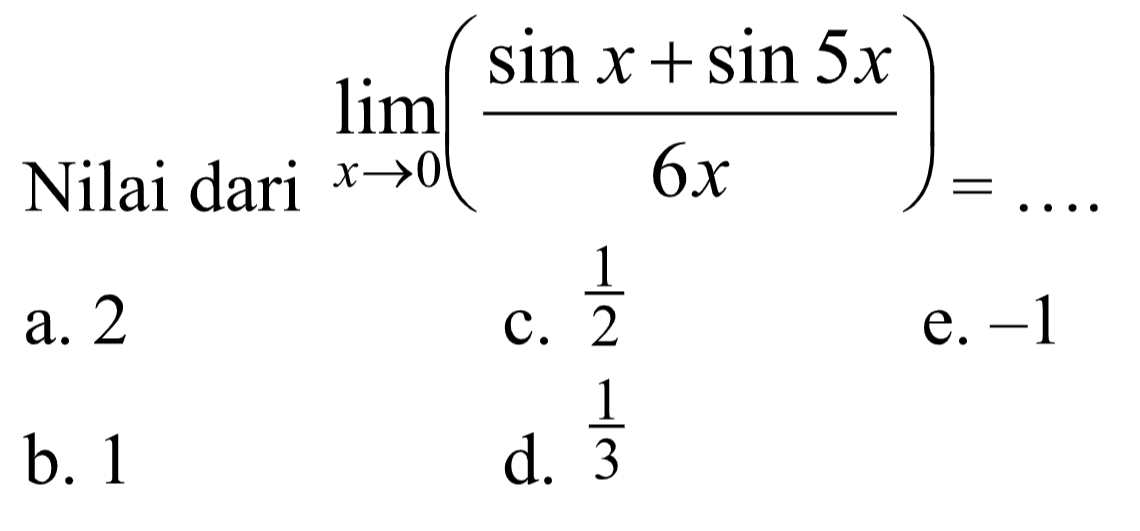 Nilai dari limit x->0 ((sin x+sin 5x)/6x)=...