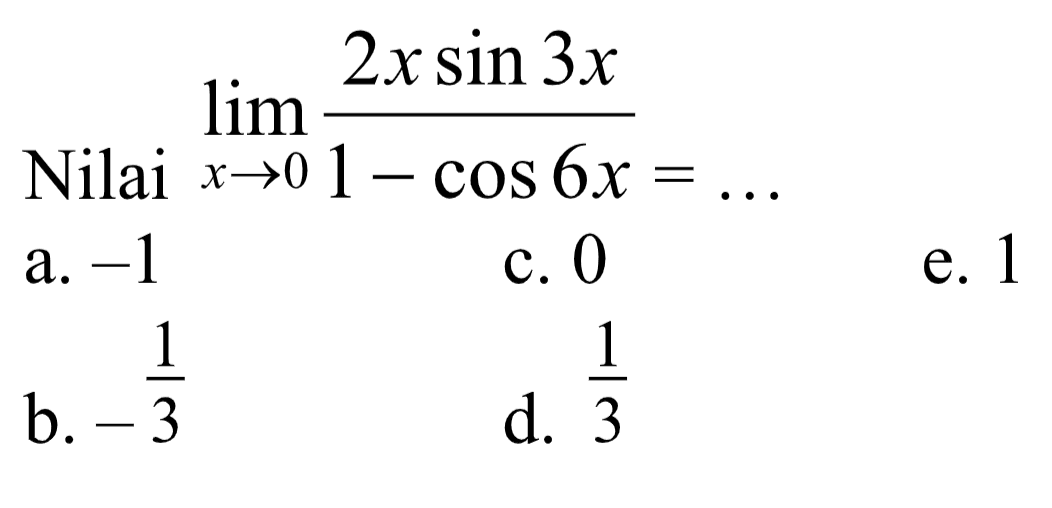 Nilai limit x -> 0 2xsin3x/(1-cos6x)=...