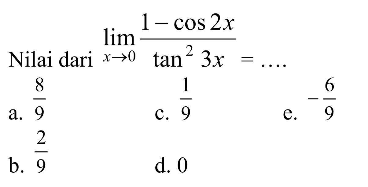 Nilai dari limit x -> 0 (1-cos 2x)/tan^2 3x=....