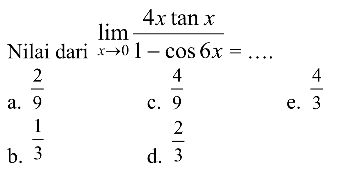 Nilai dari limit x mendekati 0 4x tan x/(1-cos 6x) = ....