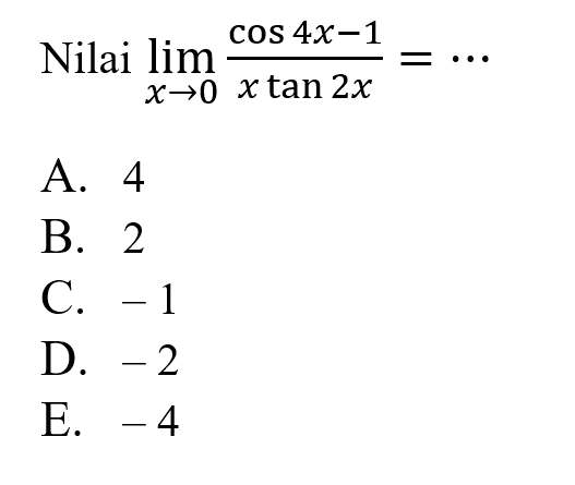 Nilai limit x->0 (cos4x-1)/(xtan2x)=...