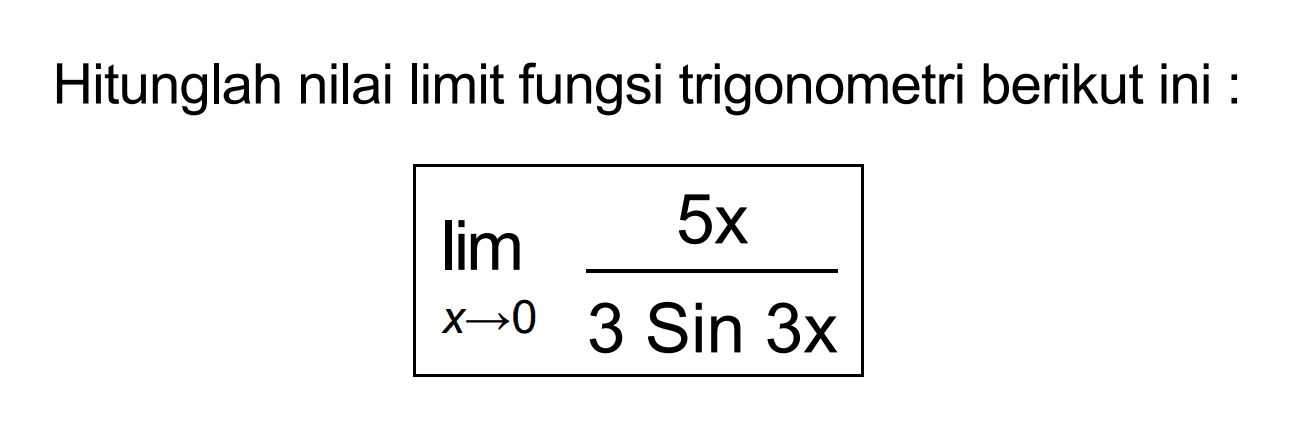 Hitunglah nilai limit fungsi trigonometri berikut ini : limit x mendekati 0 5x/3 sin 3xx