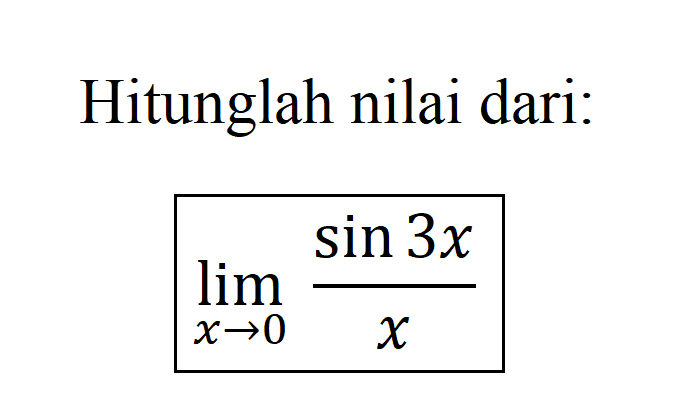 Hitunglah nilai dari: limit x->0 (sin 3x)/x