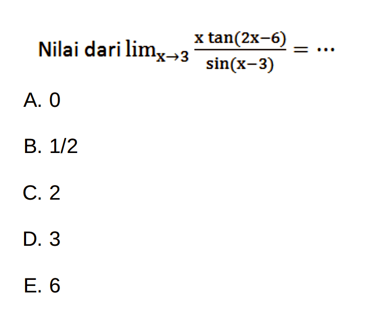 Nilai dari limit x->3 (xtan(2x-6))/(sin(x-3))=...